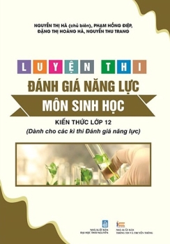LUYỆN THI ĐÁNH GIÁ NĂNG LỰC MÔN SINH HỌC (Kiến thức lớp 12) - Dành cho các kì thi đánh giá năng lực